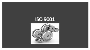 ISO 9001 ISO 9001 is among ISOs most