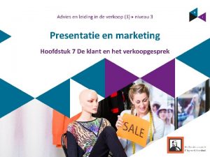 Presentatie en marketing Hoofdstuk 7 De klant en