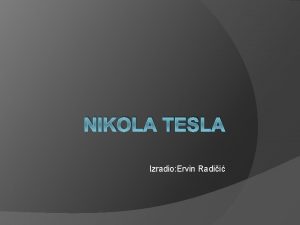 NIKOLA TESLA Izradio Ervin Radii ivotopis Nikola Tesla
