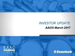 INVESTOR UPDATE AAOS March 2017 Investment Highlights Targeting