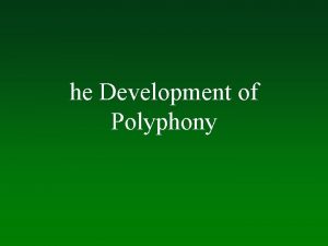 he Development of Polyphony Polyphony in the ninth