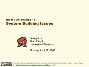 INFM 700 Session 13 System Building Issues Jimmy