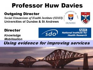 Professor Huw Davies Outgoing Director Social Dimensions of