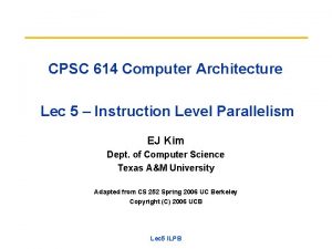 CPSC 614 Computer Architecture Lec 5 Instruction Level