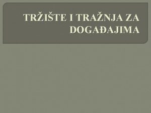 TRITE I TRANJA ZA DOGAAJIMA TRITE DOGAAJA odnos