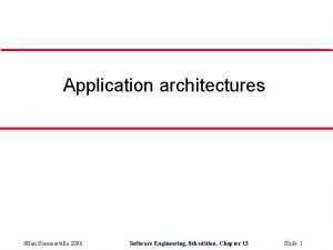 Application architectures Ian Sommerville 2006 Software Engineering 8