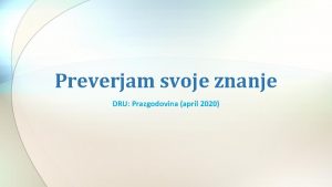 Preverjam svoje znanje DRU Prazgodovina april 2020 Kaj