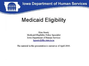 Medicaid Eligibility Kim Grasty Medicaid Eligibility Policy Specialist