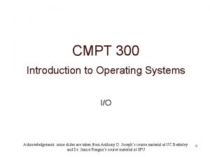 CMPT 300 Introduction to Operating Systems IO Acknowledgement