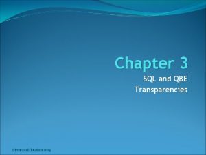 Chapter 3 SQL and QBE Transparencies Pearson Education