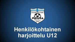 Henkilkohtainen harjoittelu U 12 Henkilkohtainen valmennus Koronaviruksesta johtuen