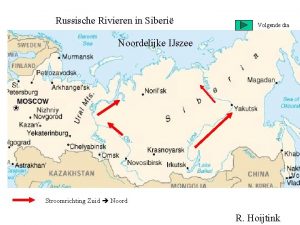 Russische Rivieren in Siberi Volgende dia Noordelijke IJszee