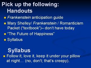 Pick up the following Handouts Frankenstein anticipation guide