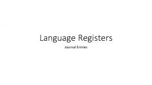 Language Registers Journal Entries Language Registers In your