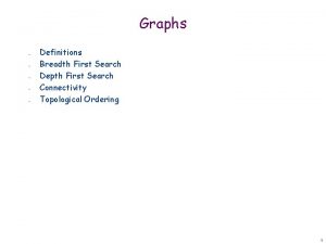 Graphs Definitions Breadth First Search Depth First Search