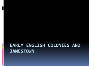 EARLY ENGLISH COLONIES AND JAMESTOWN After the defeat