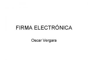 FIRMA ELECTRNICA Oscar Vergara Utilidad El desarrollo de