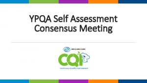 YPQA Self Assessment Consensus Meeting Agenda Welcome Community