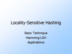 LocalitySensitive Hashing Basic Technique HammingLSH Applications 1 Finding