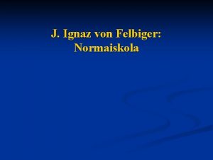 J Ignaz von Felbiger Normaiskola Felbiger lete 1724