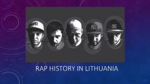 RAP HISTORY IN LITHUANIA Rap history in Lithuania