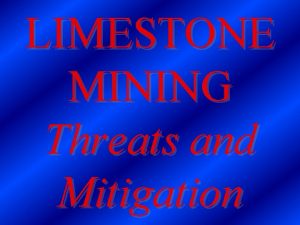 LIMESTONE MINING Threats and Mitigation No endangered species