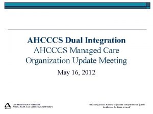 AHCCCS Dual Integration AHCCCS Managed Care Organization Update