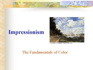 Impressionism The Fundamentals of Color Impressionism v v