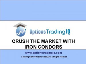 CRUSH THE MARKET WITH IRON CONDORS www optionstradingiq