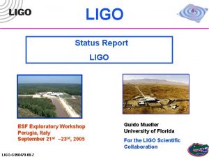 LIGO Status Report LIGO ESF Exploratory Workshop Perugia