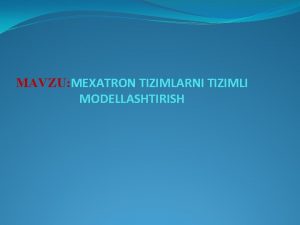 MAVZU MEXATRON TIZIMLARNI TIZIMLI MODELLASHTIRISH Hr qysi mtmtik