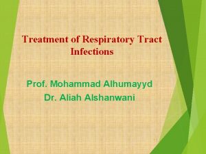 Treatment of Respiratory Tract Infections Prof Mohammad Alhumayyd