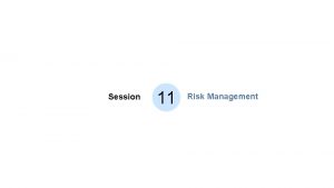Session 11 Risk Management Risk Risk What is