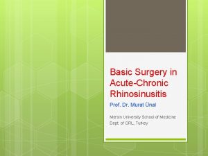 Basic Surgery in AcuteChronic Rhinosinusitis Prof Dr Murat