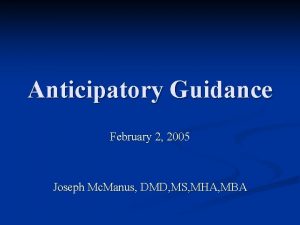 Anticipatory Guidance February 2 2005 Joseph Mc Manus