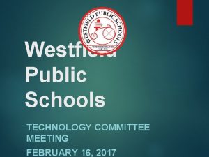 Westfield Public Schools TECHNOLOGY COMMITTEE MEETING FEBRUARY 16