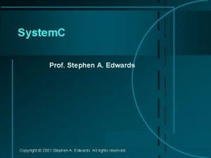 System C Prof Stephen A Edwards Copyright 2001