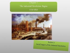 Chapter 7 The Industrial Revolution Begins 1750 1850