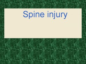 Spine injury Diagnosis History ask about 1 major