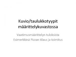 Kuviotaulukkotyypit mrittelykuvastossa Vaatimusmrittelyn tuloksista Esimerkkin Pizzan tilaus ja