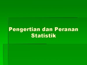 Pengertian dan Peranan Statistik Deskriptif Statistik Parametrik InferensialInferensial