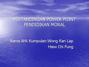 PERTANDINGAN POWER POINT PENDIDIKAN MORAL Nama Ahli Kumpulan