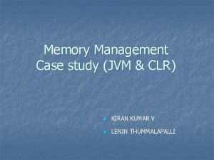 Memory Management Case study JVM CLR n KIRAN