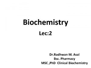Biochemistry Lec 2 Dr Radhwan M Asal Bsc