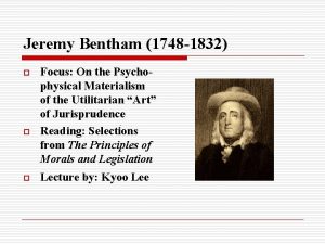 Jeremy Bentham 1748 1832 o o o Focus