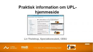 Praktisk information om UPLhjemmeside Liv Tholstrup Specialkonsulent CESU