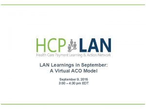 LAN Learnings in September A Virtual ACO Model