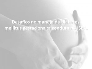 Desafios no manejo da diabetes mellitus gestacional a