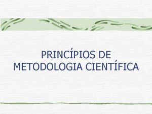 PRINCPIOS DE METODOLOGIA CIENTFICA MTODO CIENTFICO OBSERVAO EXPERINCIA