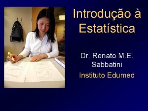 Introduo Estatstica Dr Renato M E Sabbatini Instituto